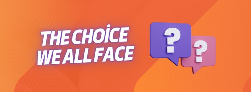 The Choice We All Face
